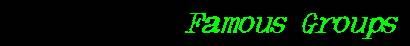 Famous Groups